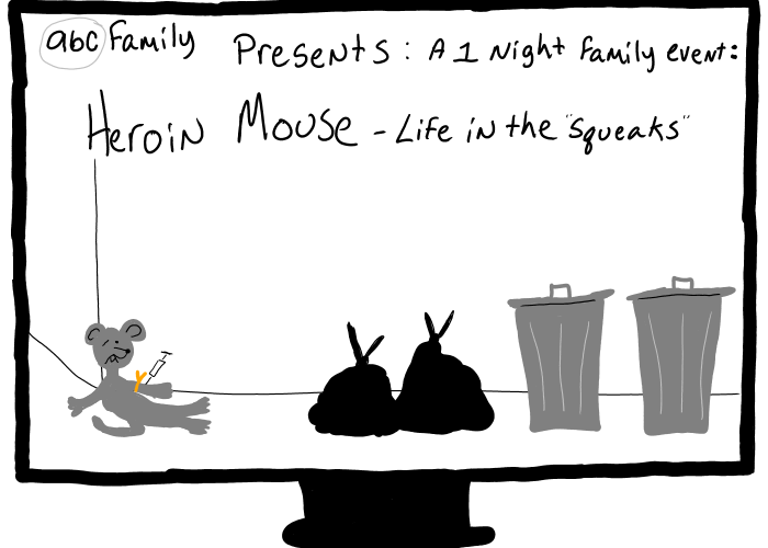 ABC Family Presents: Heroin Mouse